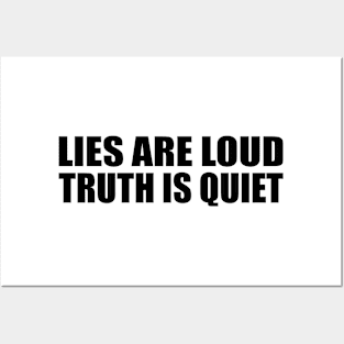 Lies are loud truth is quiet Posters and Art